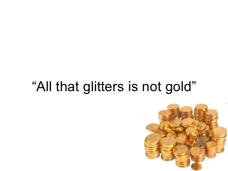 Певица all that glitters earl. Glitters is gold. All that glitters is not gold. All that glitters is not gold. All that glitters is gold.