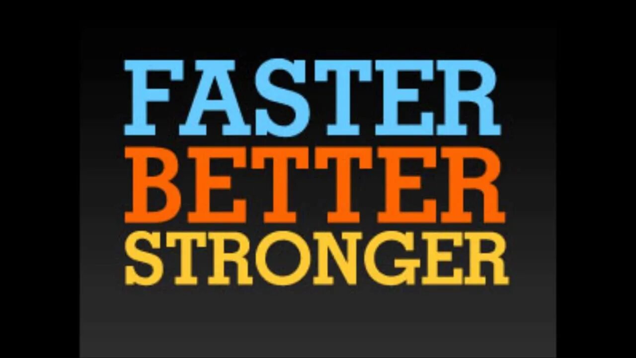 Stronger better faster. Harder, better, faster, stronger обои. Make it faster better stronger. Well here take