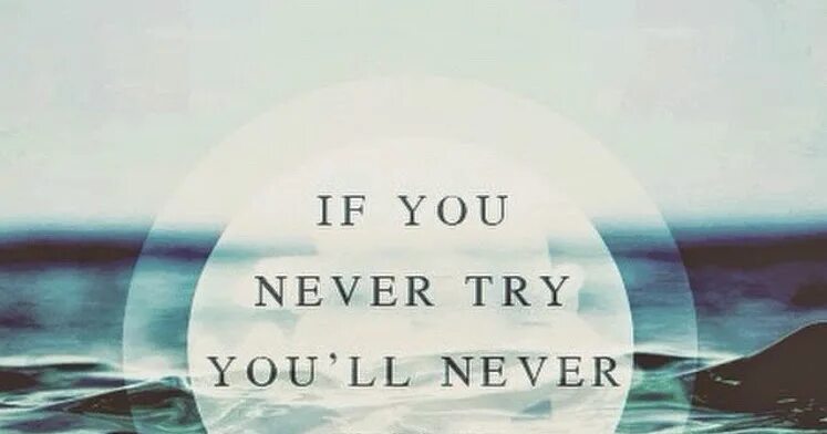 You will never know текст. If you never try you never know. If you never try you'll never know перевод. Обои if you never try you'll never know. Never try.