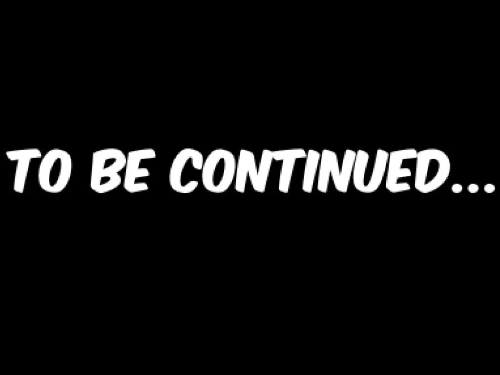 To b continued. To be continued. To be continued на черном фоне. Надпись to be continued. To be continued в фильмах.