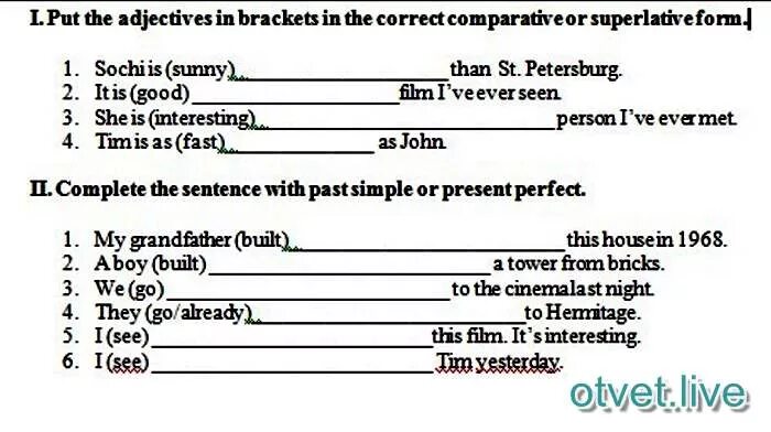 Complete the sentences with superlative forms. Adjectives in Brackets. Correct form of the adjectives. Put the adjectives in Brackets in the Comparative or Superlative. Put the adjectives in Brackets in the Comparative or Superlative form.