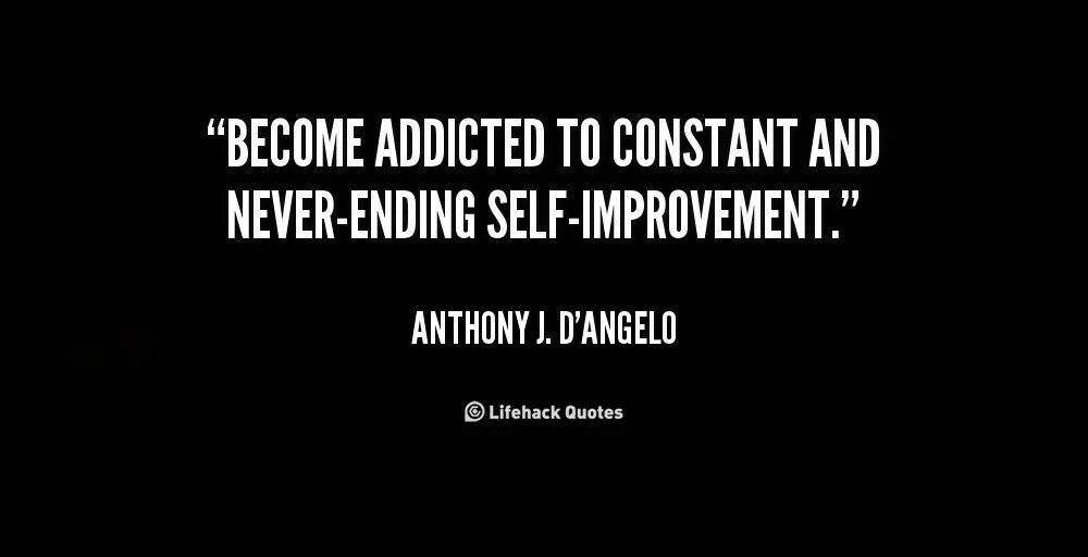 Self end. Self improvement quotes. quotes about self improvement. become addicted. short quotes about self improvement.