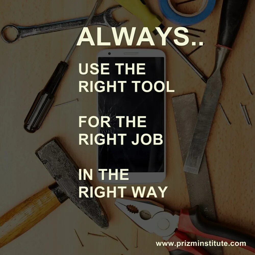 Right tool for the job. Prizm learn cell phone repair. цитата мы инструменты которые. right tools. ремонт телефонов аватарка.