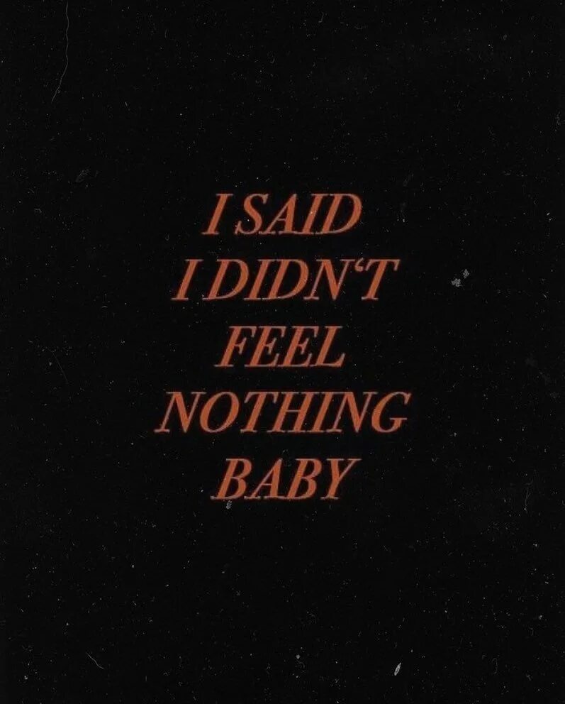 Dont feeling. Nothing people "late Night". Feel nothing фото. Liar aesthetic. I said i didn't feel nothing Baby but i Lied.