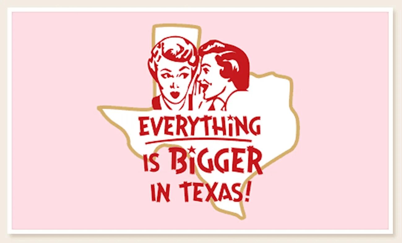 Every thing for me. Everything is bigger in texas. картинки little texas-first for everything. they say everything is bigger in texas. картинки little texas first time for everything 1992.