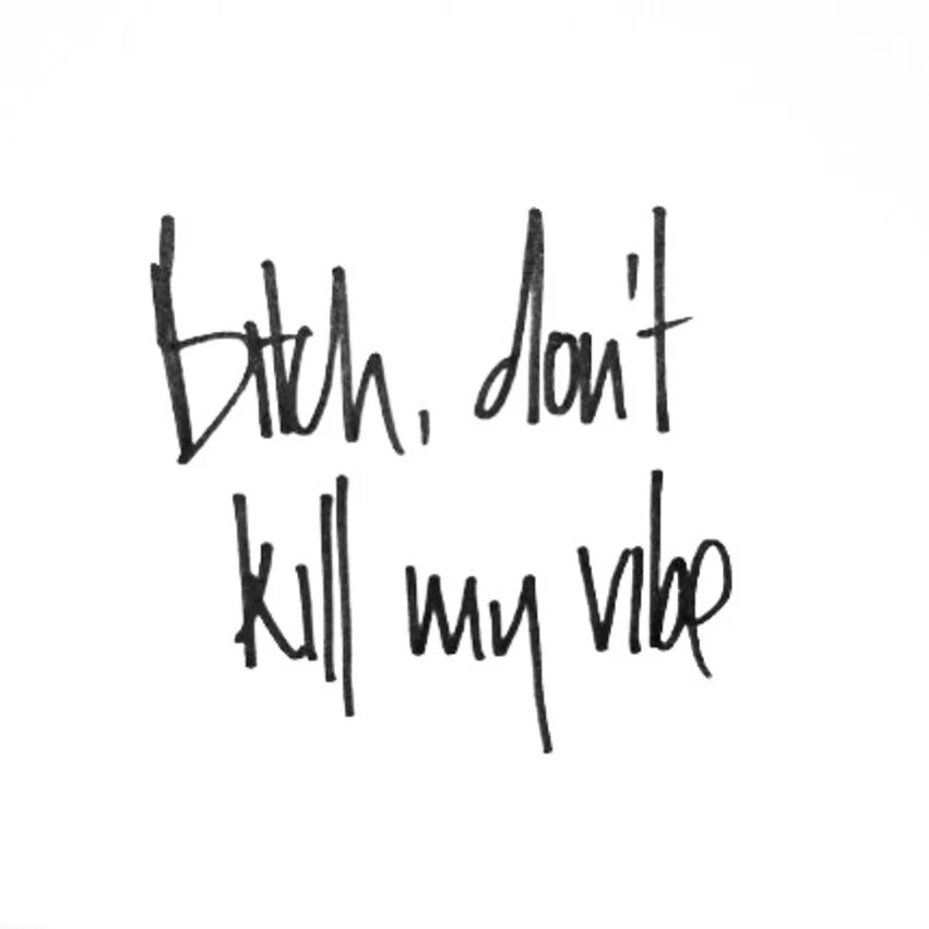 Don't Kill my Vibe. Bitch don't Kill my Vibe. Обои don't Kill my Vibe. Kendrick Lamar don't Kill my Vibe Art. Bitches vibe