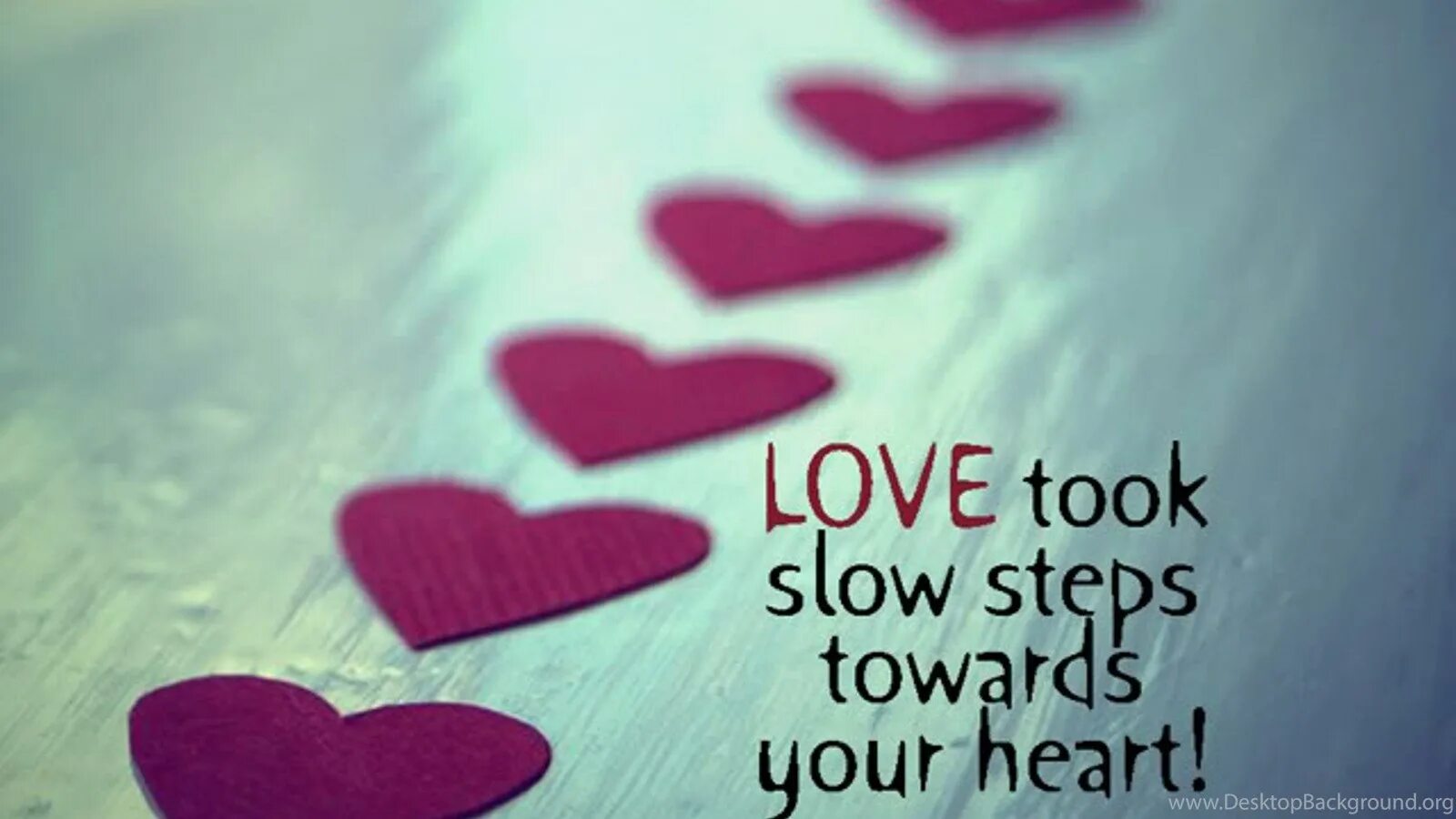 Slow step. Love. Love your Heart. Quotes about Love in English. Love steps.