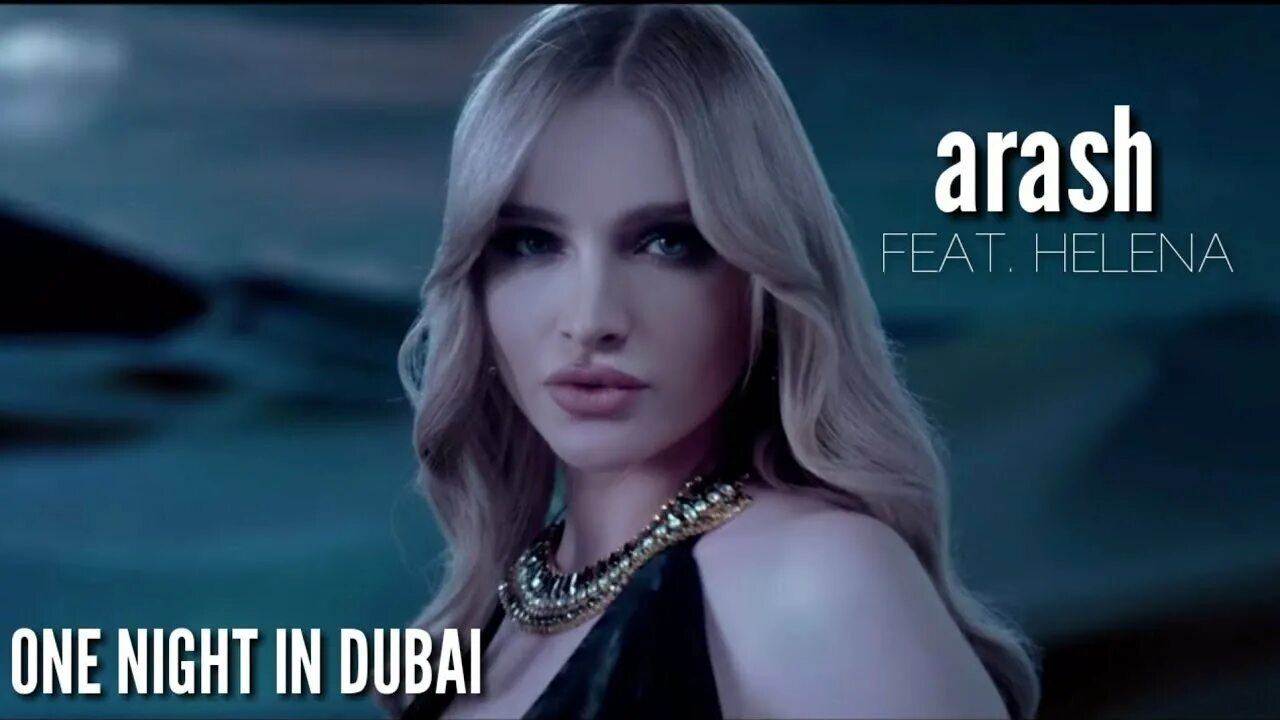 Helena one night in dubai. Dubai Хелена. Helena певица Arash Dubai. Arash feat. Helena - one Night in Dubai. One Night in Dubai араш.