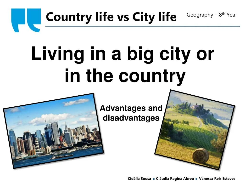 Some people live in country. Living in the Country Living in the City. Living in the City or in the Country. City Life and Country Life. City Life or Country Life.