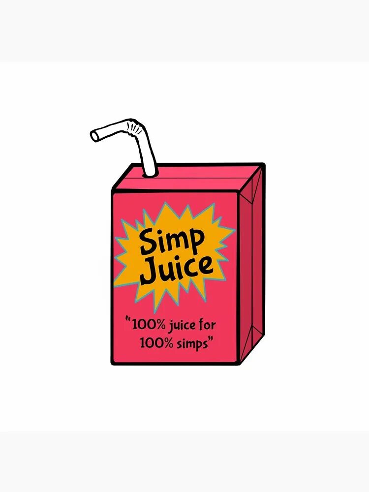 Simp for me. Simp. Dat Juice. Juices poster. I'M A simp Yes i'm a simp.