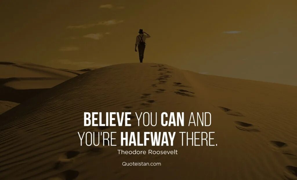 Could you give me a lift. Believe you can and you're halfway there. Never give up quotes Theodore Roosevelt. Believe человек. Чб надпись believe you can and you a halfway there.