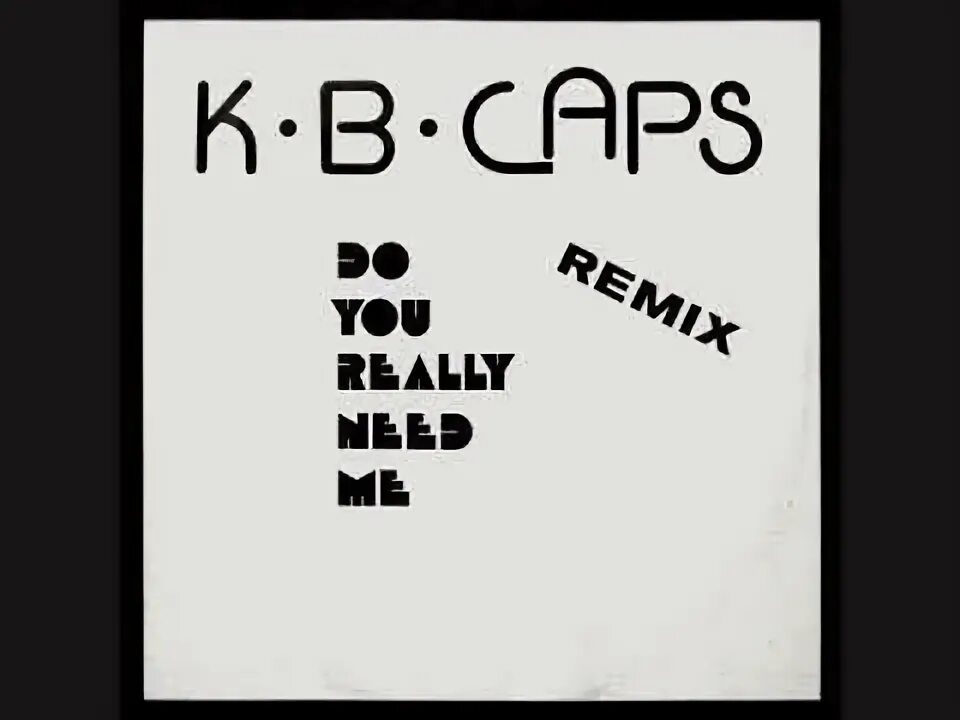 I m real you are not. K.b. caps - do you really need me. do you really need me. do you really need me кб капс. k.b. caps - do you really need me (remix).