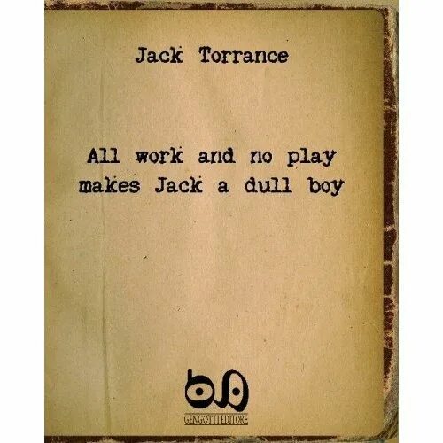 Make jack. All work and no play makes jack a dull boy. jack a dull boy. makes jack a dull boy. all work and no play makes jack a dull boy перевод.