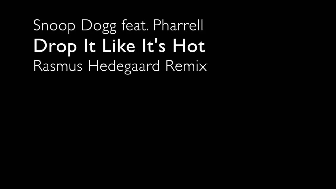 Snoop Dogg - Drop it like its hot. Drop it like it's hot by Snoop Dogg ft. Pharrell. Hedegaard Tipsy. Drop it like its hot. Drop me like