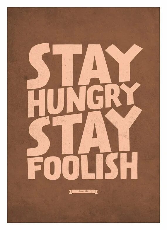 Цитата stay hungry stay foolish. Stay foolish. Stay hungry stay foolish обои. Stay foolish. Stay hungry stay foolish смысл.