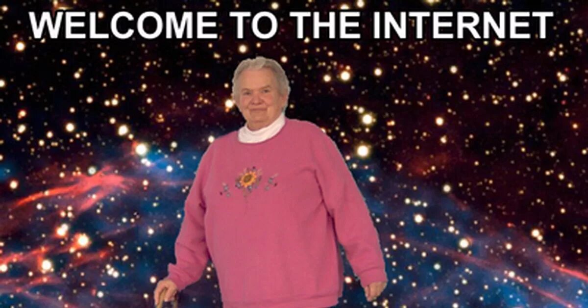 Бабушка в космосе. Добро пожаловать в интернет Мем. Welcome to the Internet please follow me. Добро пожаловать в космос. Welcome to the internet песня
