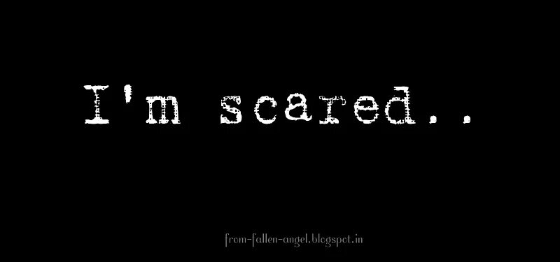 I was very scared. Im scared. надписи эстетика. scared надпись.