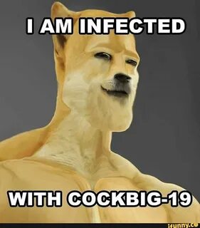 Am infected with COCKBIG-19. 