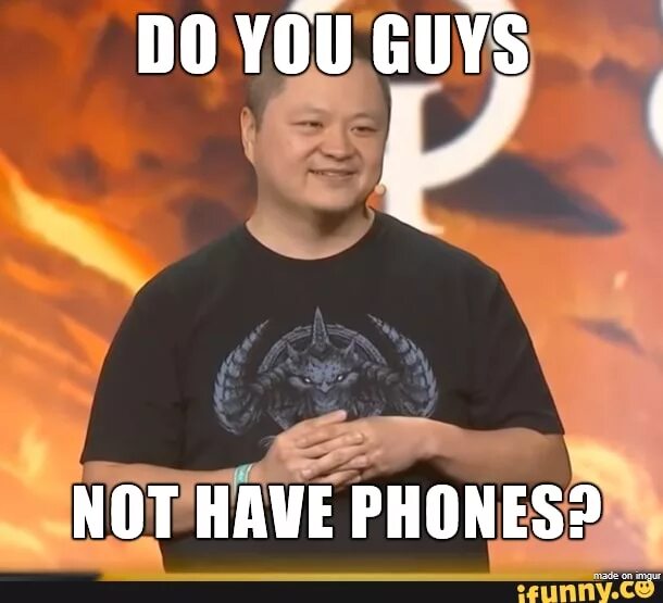 And didn t have phone. Do you guys not have phones. do you guys not have phones мем. у вас что нет телефонов blizzard.