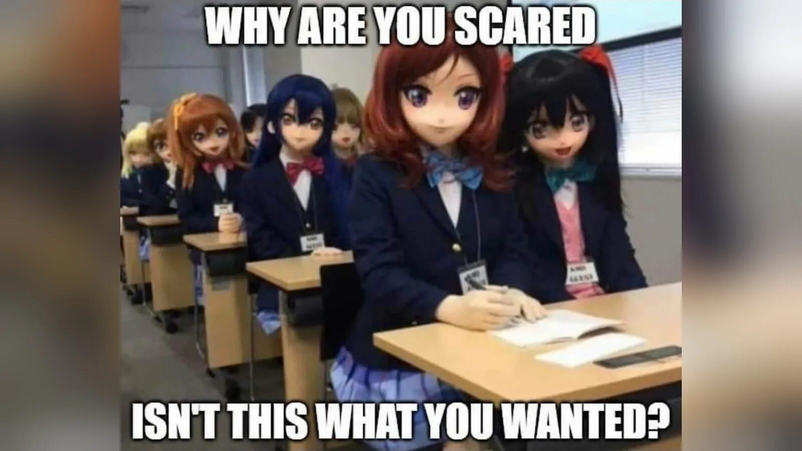 Why are you scared. Isn t wearing