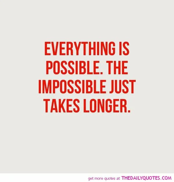 Everything is possible. Everything is possible the Impossible. Everything is possible Impossible takes longer. Everything is possible. The Impossible just takes longer тату. Everything is a lot