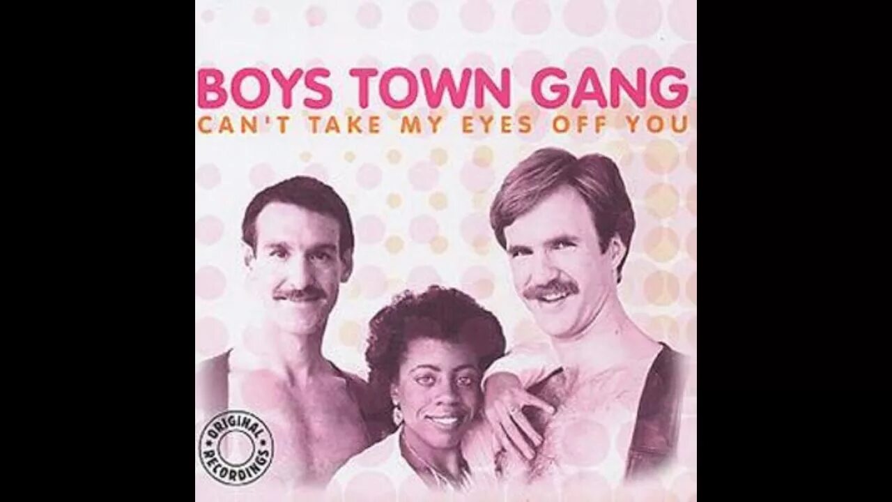 Take his eyes off. Can't take my Eyes off you boys Town gang. Boys Town gang. Can't take my Eyes. Boys Town gang Disc charge.