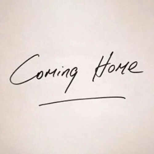 Coming to home. I&#039;m coming home надпись. i&#039;m coming home. i&#039;m arriving. i&#039;m coming.
