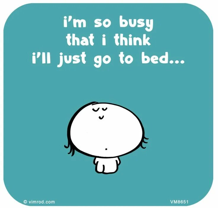 So they would think. So busy. i think so. to be busy with картинки. i know you are busy so i.