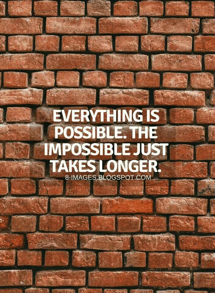 Possible перевести. &quot;everything is possible! the impossible just takes longer&quot;. everything possible. everything is possible the impossible just takes more time. картинка impossible possible.