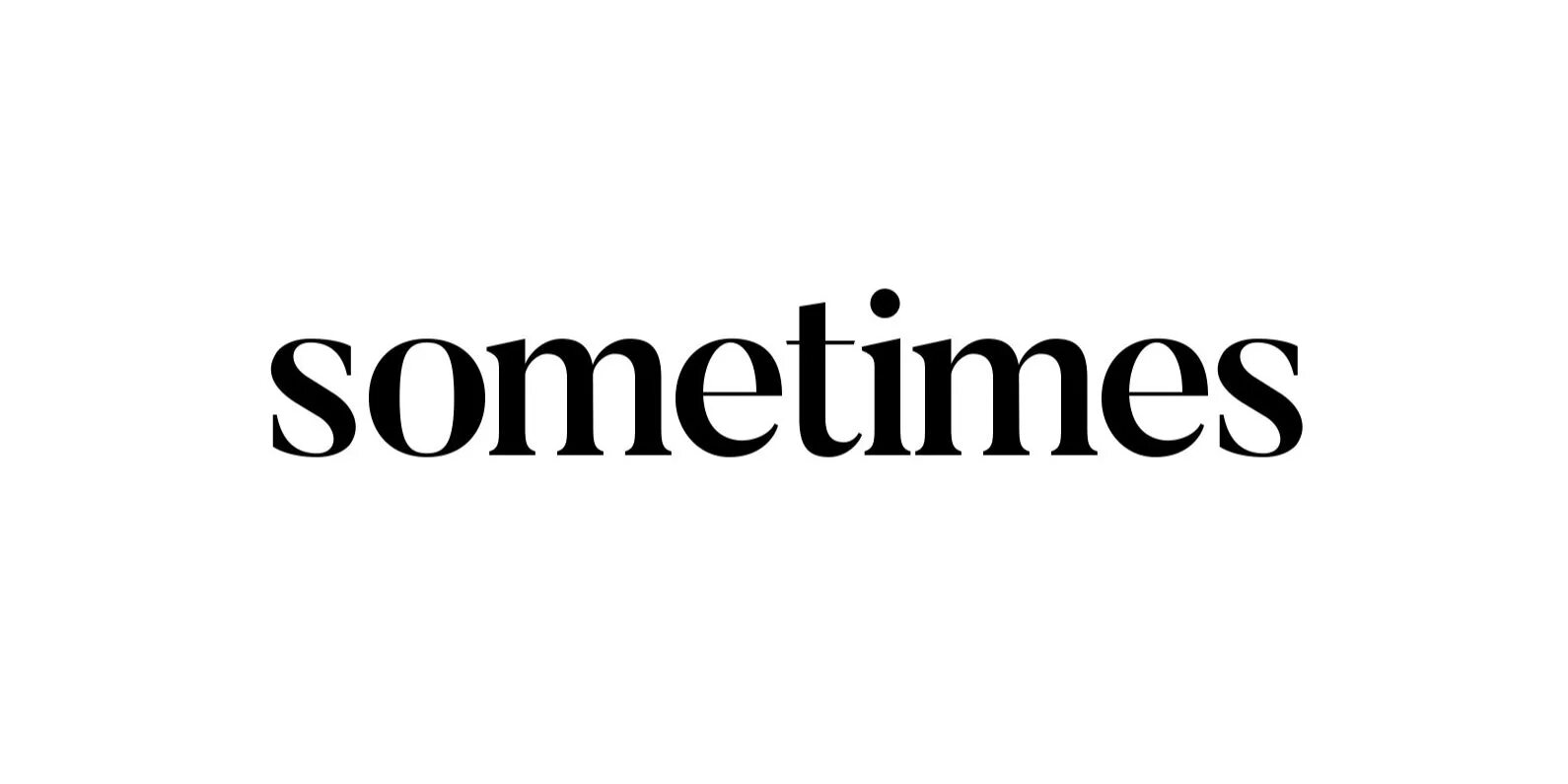 Sometimes go. Sometimes. Sometimes картинка. Sometimes надпись. -Sometime слово.