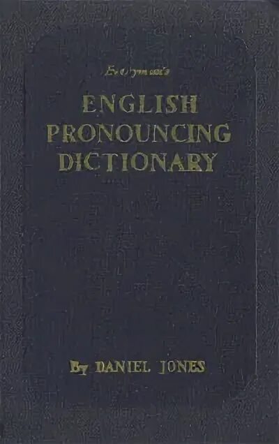 Daniel Jones phonetician. Daniel Jones Dictionary. Словарь Дэниел Джонс. The English pronouncing Dictionary (1924). Словарь готов