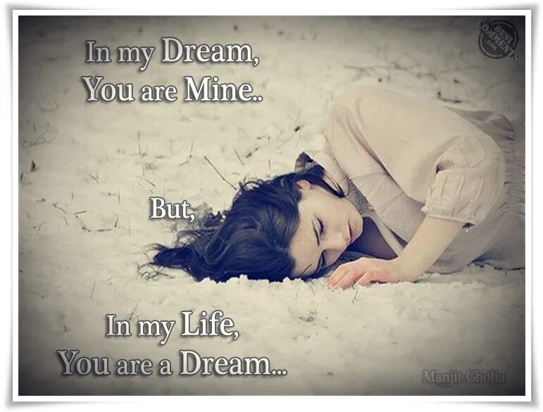 You are mine. You are Dream. You are my Dream. You are in my Dreams. My life my dreams