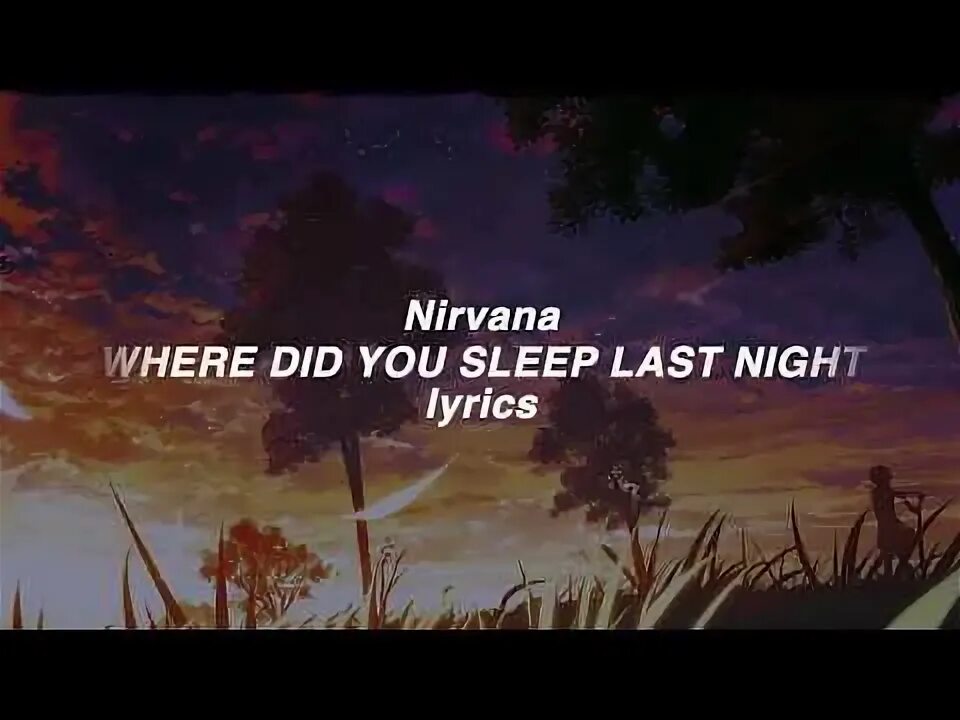 Where did you sleep last night nirvana. Вере ю слип ласт Найт Нирвана. Where did you Sleep last Night Lyrics. Where did you Sleep last Night Nirvana обложка.