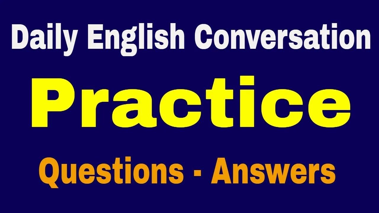 Daily English. Daily English conversation Practice. Conversation practice