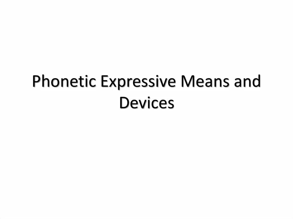 Express meaning. Phonetic stylistic devices. Expressive means. Phonetic expressive means and stylistic devices. Phonetic meaning.