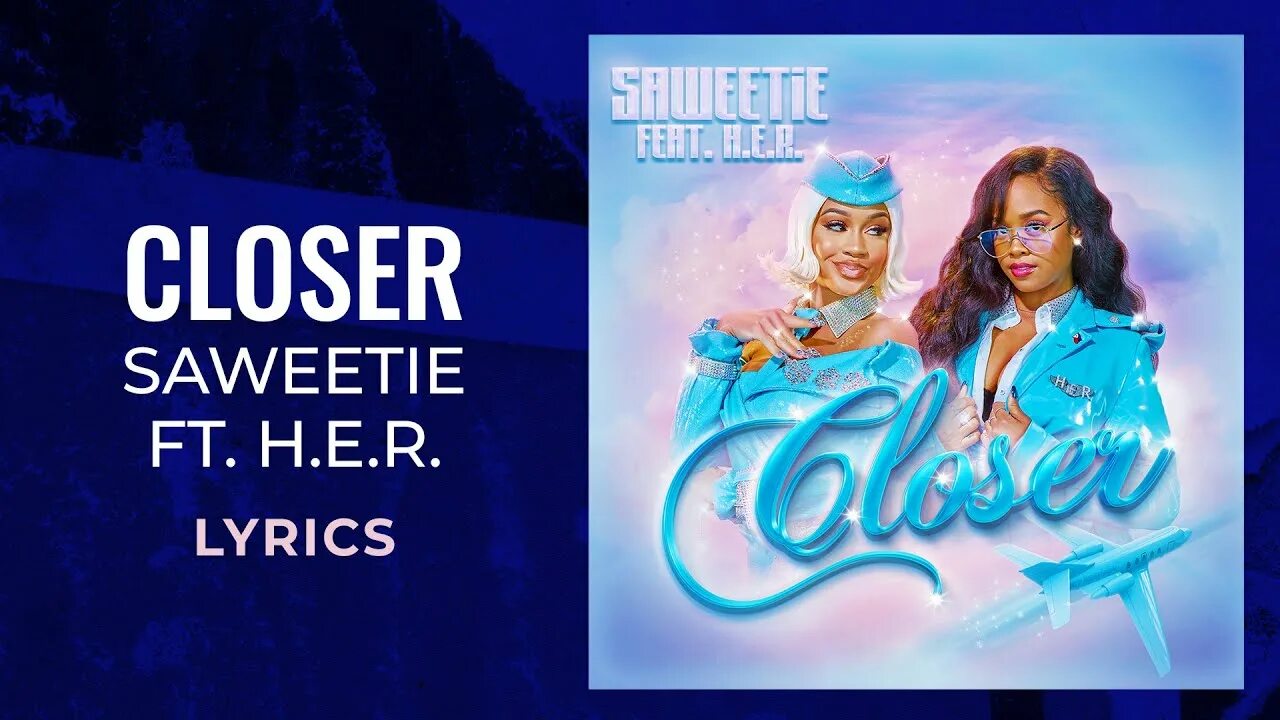 Saweetie и h.e.r.. Closer feat. H.E.R. Saweetie, h.e.r..