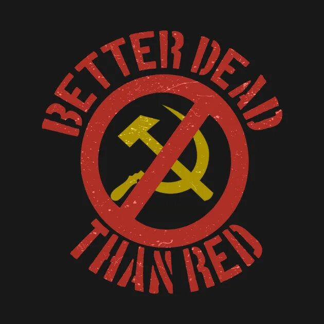 Than dead. Better Dead than Red. Зачеркнутый серп и молот. Better Dead than Red футболка. Символ антикоммунизма.