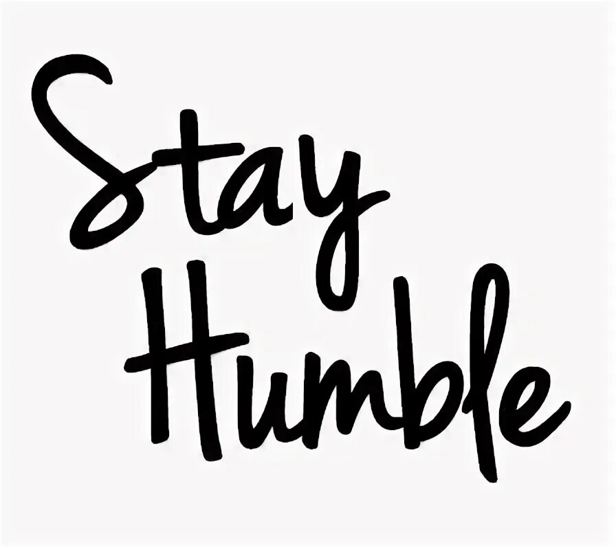 I am humble. I am humble