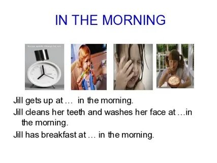 In the morning cleans