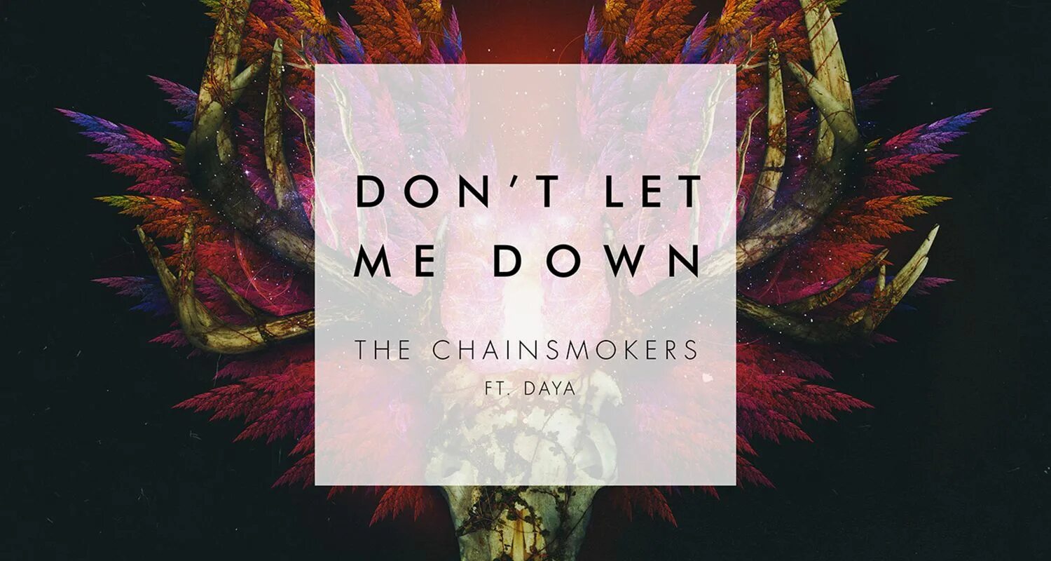 Don`t Let me down. The Chainsmokers don't Let me down. The Chainsmokers Daya. Daya don't Let me down. The chainsmokers feat daya