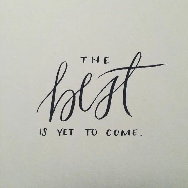 Best is yet. The best is yet to come. Надпись best is yet to come. The best is yet to come картинка. The best is yet to come тату.