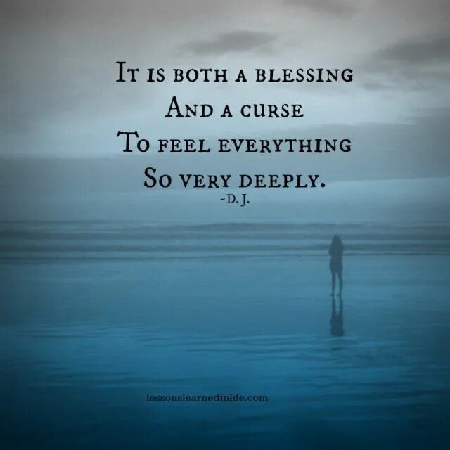 Feeling everything. Feel everything. life lessons learned quotes.