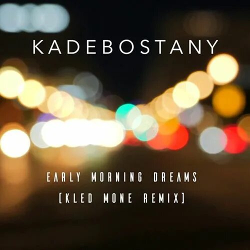 Kled mone remix. Kadebostany early morning Dreams. Kadebostany - early morning Dreams (Kled Mone Remix). Kadebostany early. Kadebostany Monumental.