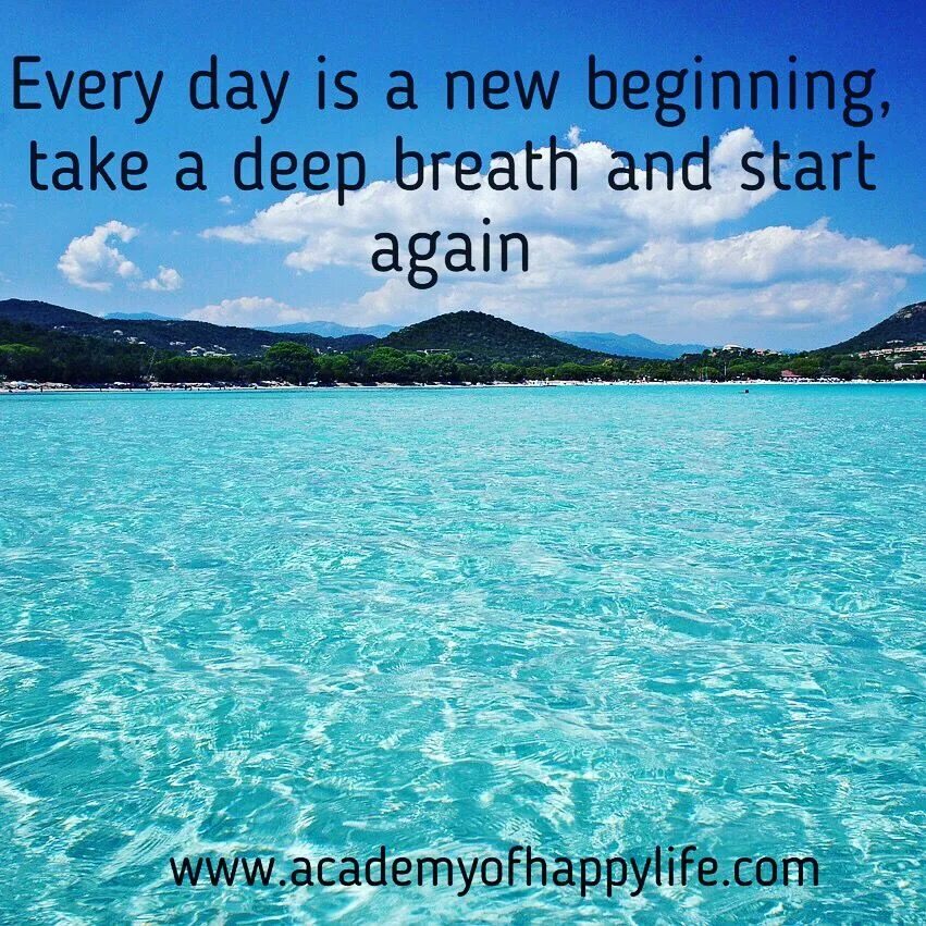 Start a new day. Start New Day. Take a Deep Breath. New Day New Life. Take a Deep Breath smile and start again.