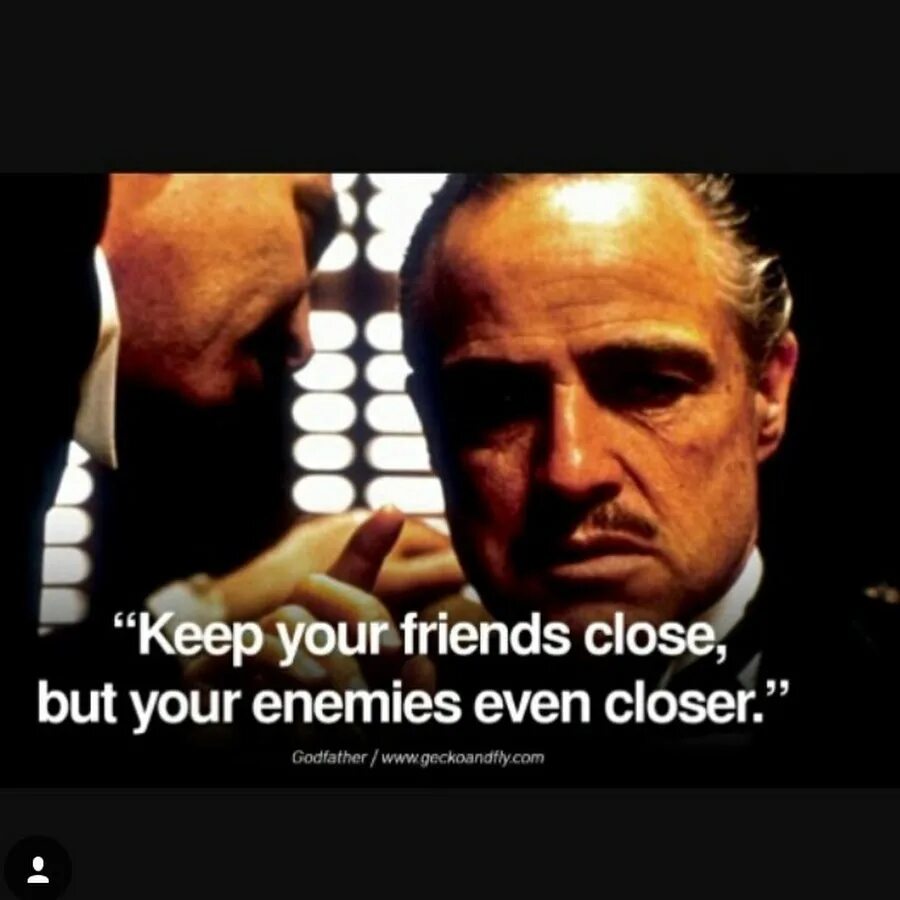 Can you keep me close. Keep your friends close, but your enemies closer. крестный отец мем. enemies closer. keep the enemy closer.