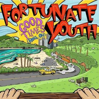 Fortunate youth good times roll on lyrics