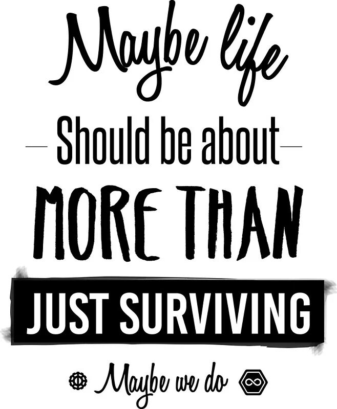 What life should be. Life is about more than just Surviving. Be about. Life is about more than just Surviving перевод на русский. More about.