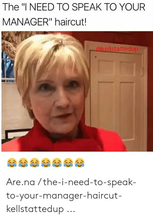 Speak to me. Can i <.speak..> To your Manager” Haircut memes.. Can i speak to Manager Haircut. I want to speak to the Manager Haircut. Can i speak to a Manager Haircut meme.