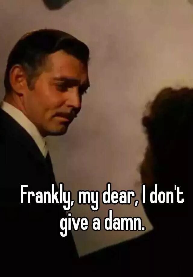 Damn значение. Frankly my dear i don't give a damn перевод дословный. Frankly my dear i don't give a damn. Frankly my dear i don't give a damn. I don't give a damn mc ren.