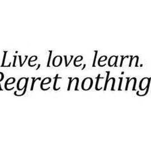 Live without regrets quotes. Give without regret.
